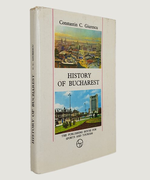  History of Bucharest.  Giurescu, Constantin C.