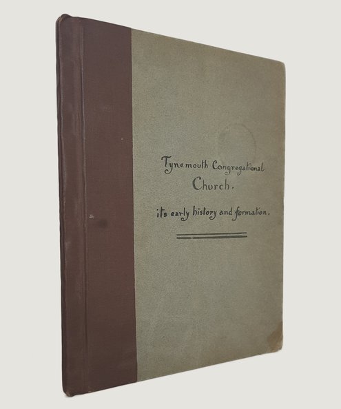  The Tynemouth Congregational Church: Its Early History and Formation.  Sims, Andrew J.