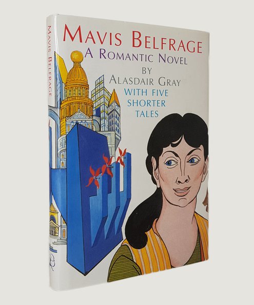  Mavis Belfrage: A Romantic Novel with Five Shorter Tales. [First edition with promotional slip signed by the author]  Gray, Alasdair.