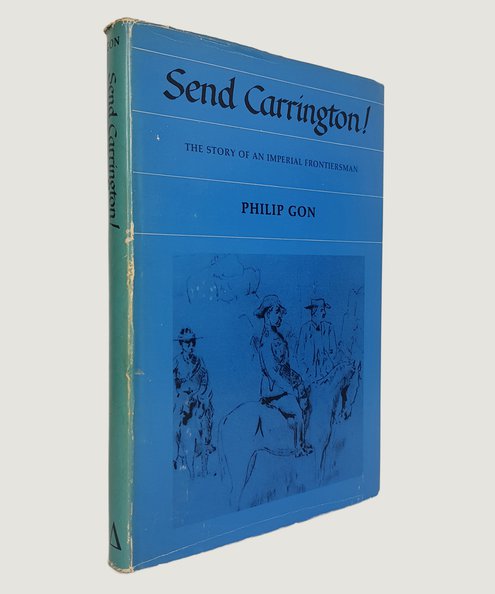  Send Carrington! The Story of An Imperial Frontiersman [INSCRIBED BY THE AUTHOR].  Gon, Philip.